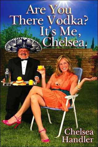 book cover: Are You There, Vodka. It's Me Chelsea by Chelsea HAndler