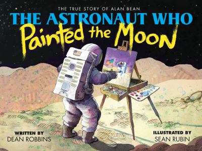 book cover: The Astronaut Who Painted the Moon by Dean Robbins