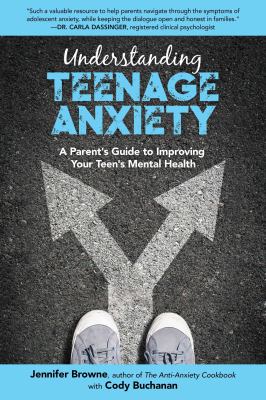 book cover: Understanding Teenage Anxiety by Jennifer Browne and Cody Buchanan